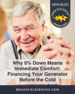 Blog promotion image for the blog article, "Why 0% Down Means Immediate Comfort: Financing Your Generator Before the Cold ," featuring an image of an older gentleman holding hands with another person in comfort, smiling. Brook Field Service Generators logo in the top-right corner.