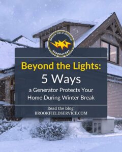 Blog Promotion photo for the article, "Beyond the Lights: Five Ways a Generator Protects Your Home During Winter Break," with a picture of a house in a winter town setting, with a generator along the side of it, with the Brook Field Service Generators logo
